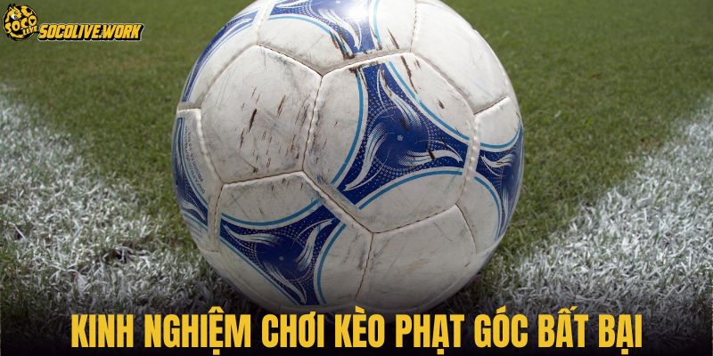 Kinh nghiệm chơi kèo phạt góc bất bại