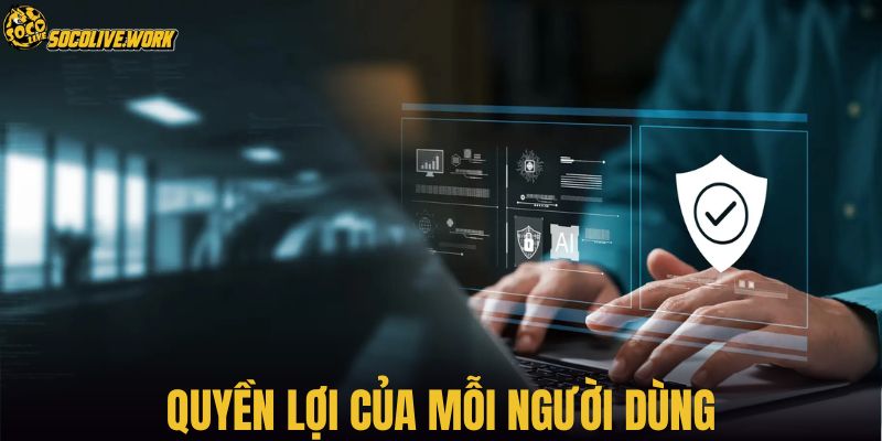 Quyền lợi của mỗi người dùng