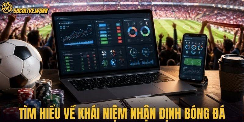 Tìm hiểu về khái niệm nhận định bóng đá