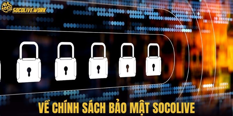 Về chính sách bảo mật SOCOLIVE