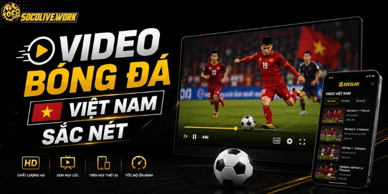 Video bóng đá Việt Nam sắc nét